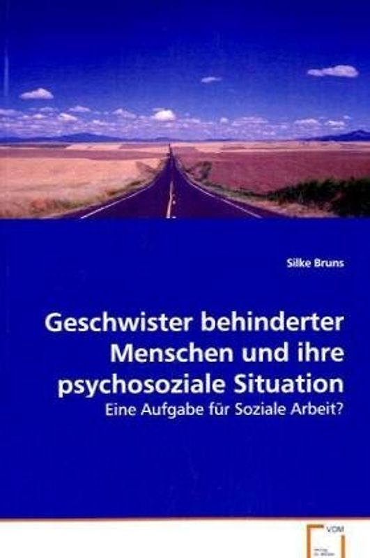Geschwister behinderter Menschen und ihrepsychosoziale  Situation: Eine Aufgabe für Soziale Arbeit? - Bruns, Silke