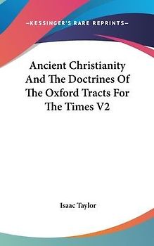 Ancient Christianity And The Doctrines Of The Oxford Tracts For The Times V2