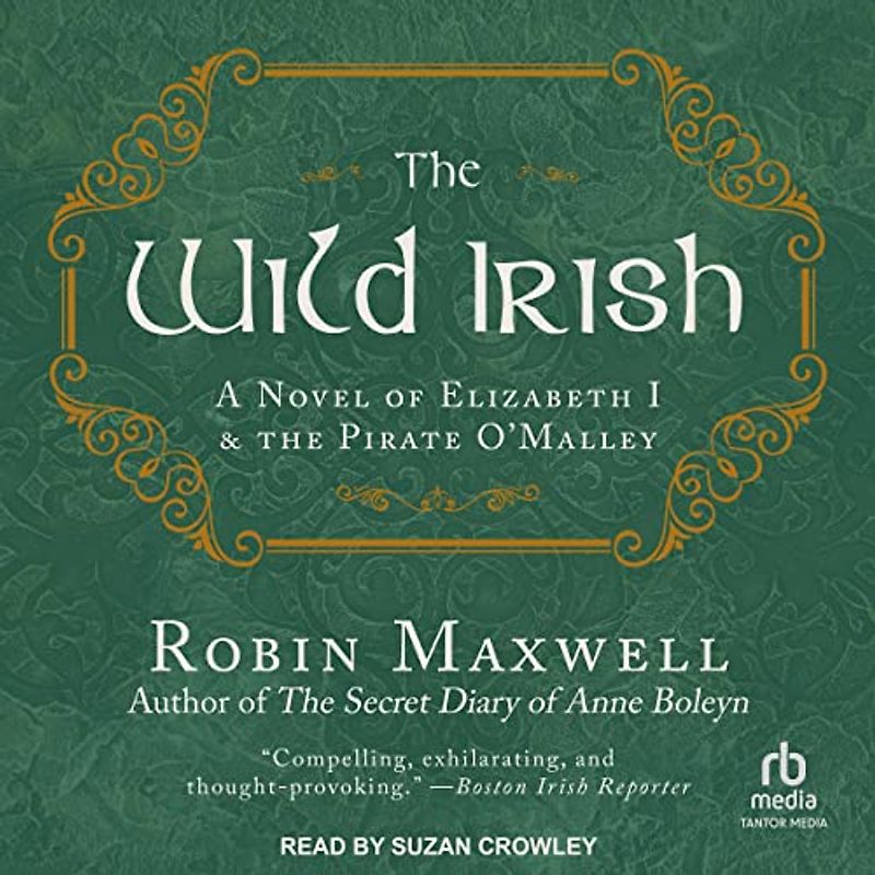 The Wild Irish: A Novel of Elizabeth I and the Pirate O'malley
