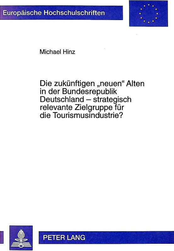 Die zukünftigen «neuen» Alten in der Bundesrepublik Deutschland - strategisch relevante Zielgruppe für die Tourismusindustrie?