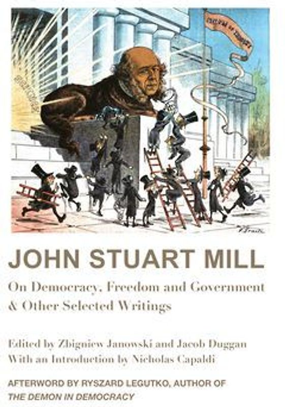 John Stuart Mill: On Democracy, Freedom and Government & Other Selected Writings