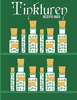 Tinkturen Rezepte-Buch: für bis zu 100 eignene Rezepturen | inkl. beschriftbarem Inhaltsverzeichnis & Seitennummerierung | Eigene Rezepte