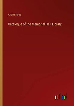 Catalogue of the Memorial Hall Library