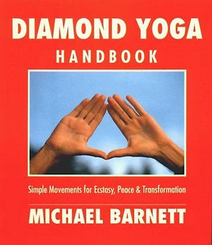 Diamond Yoga Handbook. Simple movements for ecstasy, peace and transformation