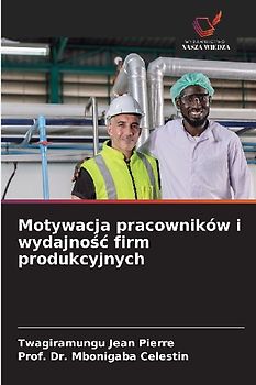 Motywacja pracowników i wydajno¿¿ firm produkcyjnych
