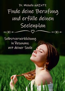 Finde deine Berufung und erfülle deinen Seelenplan