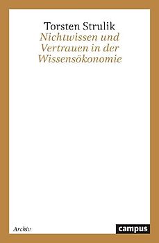 Nichtwissen und Vertrauen in der Wissensökonomie