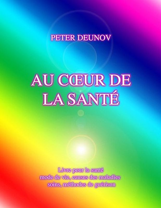 AU COEUR DE LA SANTÉ: Santé, maladies, mode de vie, soins, prescriptions, formules, chants - Deunov, Peter