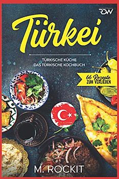 Türkei, türkische Küche.: Das türkische Kochbuch. (66 Rezepte zum Verlieben)