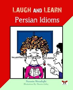 Laugh and Learn Persian Idioms (Farsi- English Bi-lingual Edition) - Mirsadeghi, Nazanin