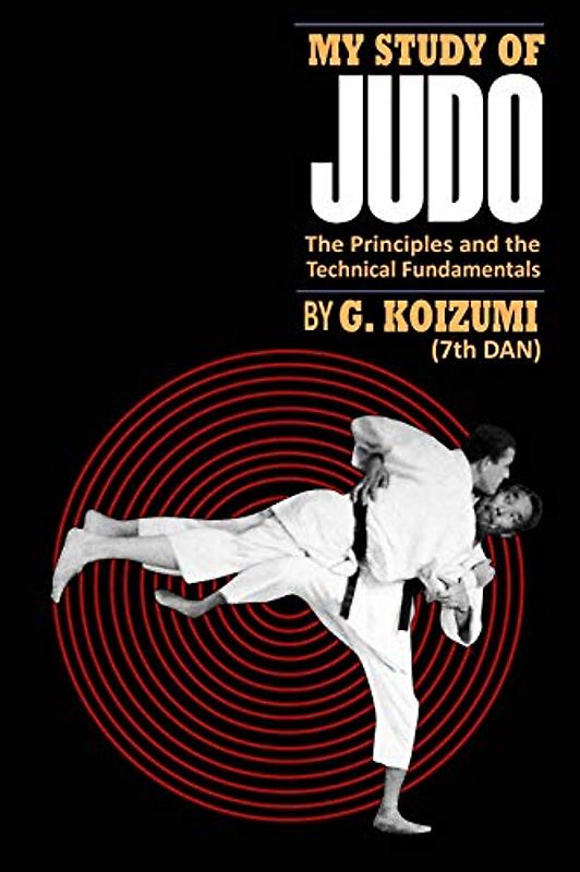 My Study of Judo: The Principles and the Technical Fundamentals