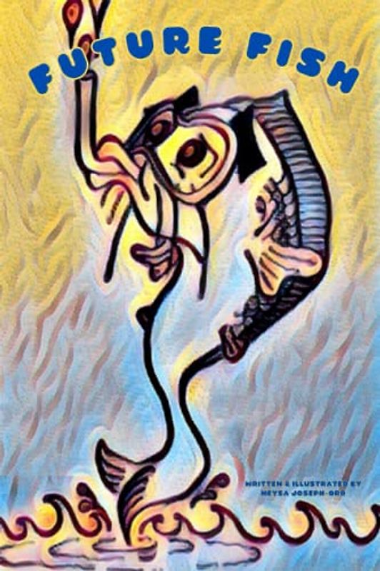 Future Fish: A Fish Tale for Wise Kids and Hopeful Adults