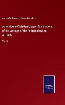 Ante-Nicene Christian Library: Translations of the Writings of the Fathers down to A.D.325