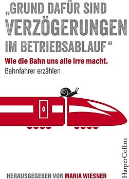 „Grund dafür sind Verzögerungen im Betriebsablauf“ – Wie die Bahn uns alle irre macht