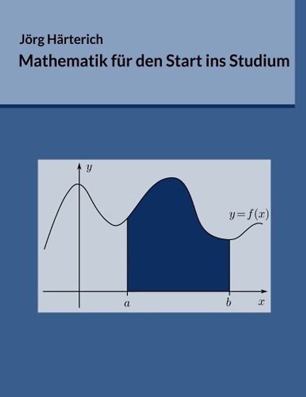 Mathematik für den Start ins Studium: Ein Vorkurs für Studierende der Natur- und Ingenieurwissenschaften - Härterich, Jörg