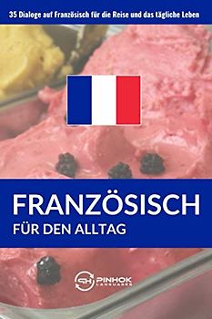Französisch für den Alltag: 35 Dialoge auf Französisch für die Reise und das tägliche Leben