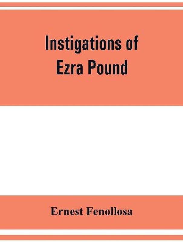 Instigations of Ezra Pound, together with an essay on the Chinese written character