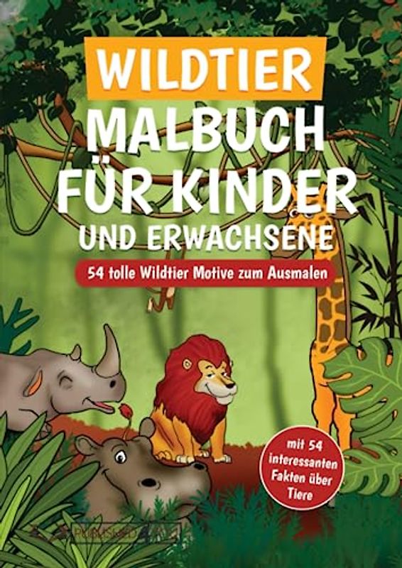 Wildtier Malbuch für Kinder und Erwachsene: 54 tolle Wildtier Motive zum Ausmalen (mit 54 interessanten Fakten über Tiere)