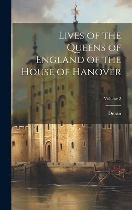 Lives of the Queens of England of the House of Hanover; Volume 2