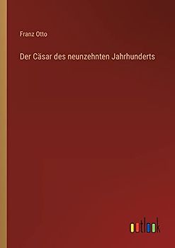 Der Cäsar des neunzehnten Jahrhunderts