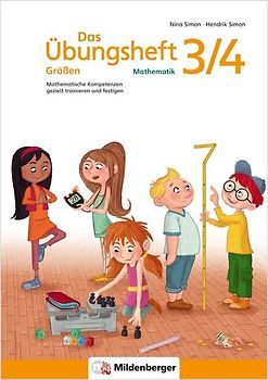 Das Übungsheft Größen Mathematik 3/4. Mathematische Kompetenzen gezielt trainieren und festigen