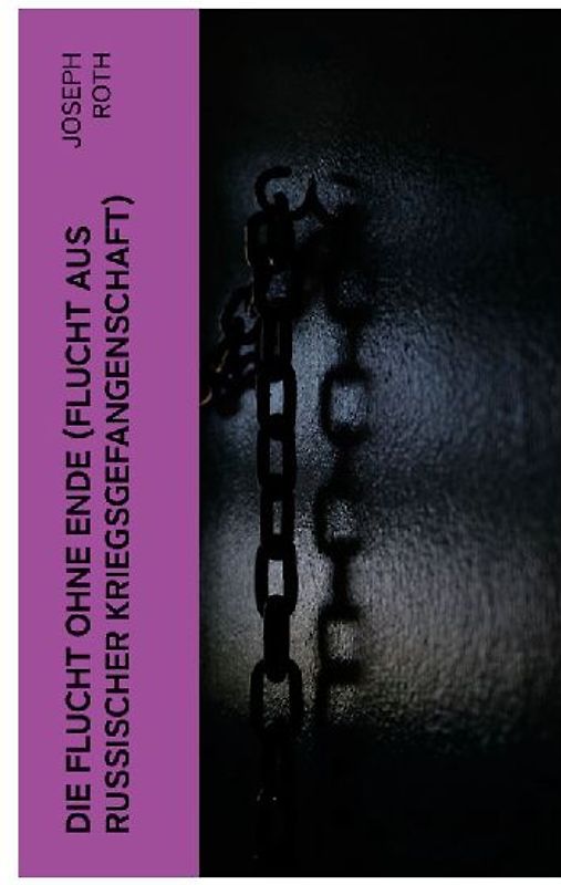 Die Flucht ohne Ende (Flucht aus russischer Kriegsgefangenschaft)