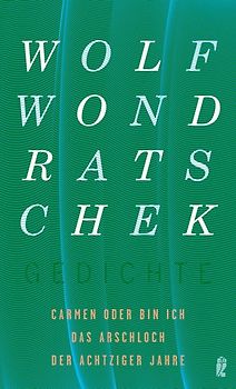 Carmen oder Bin ich das Arschloch der Achtziger Jahre (Gedichte 6)