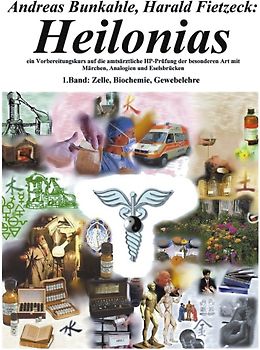 Heilonias. Ein Vorbereitungskurs auf die amtsärztliche HP-Prüfung der besonderen Art mit Märchen, Analogien und Eselsbrücken