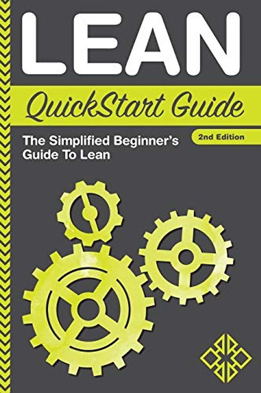 Lean QuickStart Guide: A Simplified Beginner's Guide To Lean: The Simplified Beginner's Guide To Lean (QuickStart Guides™ - Business)