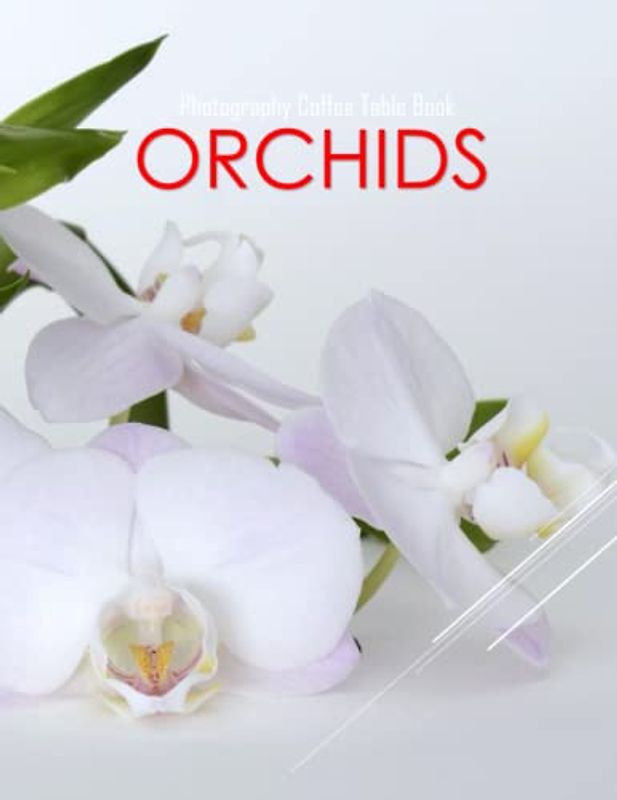 ORCHIDS Photography Coffee Table Book: Orchids Photography Coffee Table Book for All: An Amazing Group Of Pictures For Relaxing & Meditation, Orchids ... Images (8.5"*11") Paperback May 25,2023 .