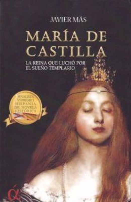 María de Castilla : la reina que luchó por el sueño templario