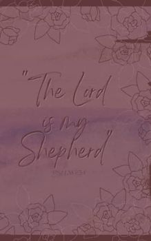 The Lord Is My Shepherd: Blank Journal, Psalm 23:1 Bible Verse, Purple and Pink Roses Notebook,100 Lined Pages, 5" x 8"