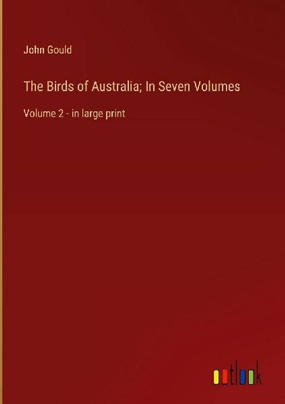The Birds of Australia; In Seven Volumes
