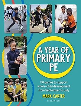 A Year of Primary PE: Over 100 games to support whole-child development for the entire school year