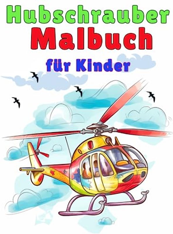 Hubschrauber-Malbuch für Kinder: Schöne Helikopter-Malbücher für Kinder, erkunden, malen und lernen Sie mehr über Helikopter, Rotoren, Blätter, Piloten, Rettungsmissionen, Flugverkehr,