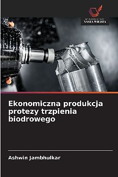 Ekonomiczna produkcja protezy trzpienia biodrowego