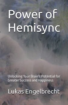 Power of Hemisync: Unlocking Your Brain's Potential for Greater Success and Happiness