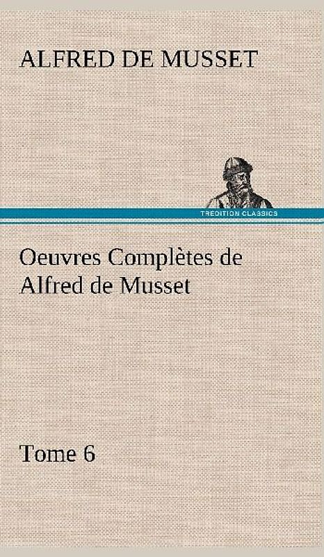 Oeuvres Complètes de Alfred de Musset - Tome 6.