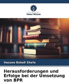 Herausforderungen und Erfolge bei der Umsetzung von BPR