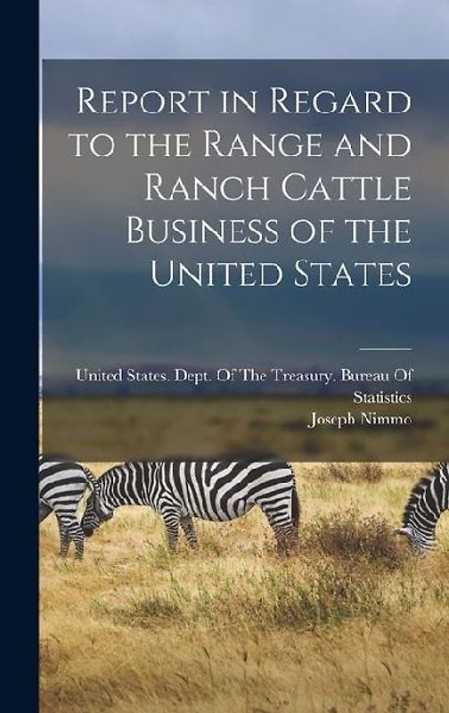 Report in Regard to the Range and Ranch Cattle Business of the United States