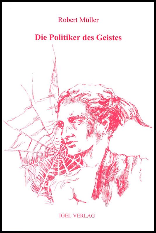 Robert Müller Werkausgabe / Die Politiker des Geistes