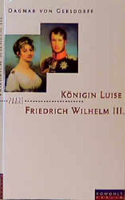 Königin Luise und Friedrich Wilhelm III.. Eine Liebe in Preussen