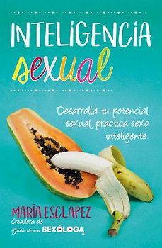 Inteligencia sexual : práctica sexo inteligente : desarrolla tu potencial sexual