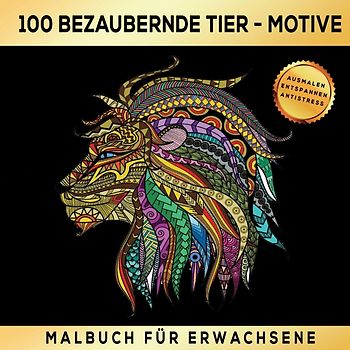 Malbuch für Erwachsene 100 bezaubernde Tier-Motive - Ausmalen Entspannen Antistress.