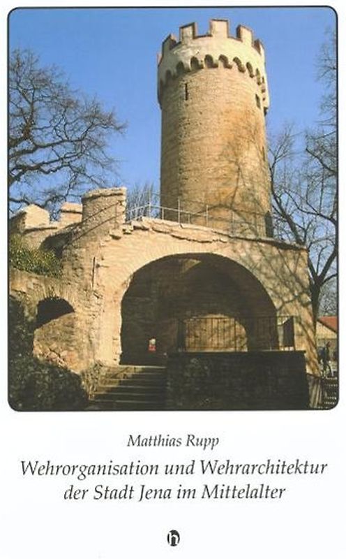 Wehrorganisation und Wehrarchitektur der Stadt Jena im Mittelalter