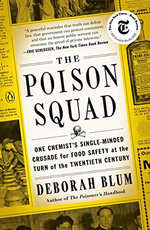 The Poison Squad: One Chemist's Single-Minded Crusade for Food Safety at the Turn of the Twentieth Century