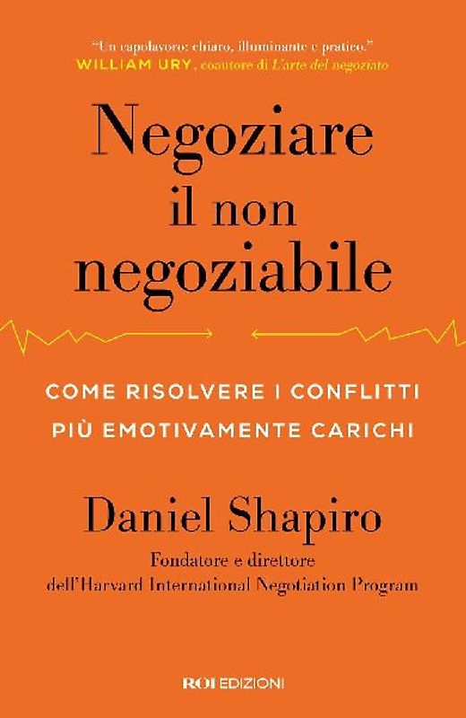 Negoziare il non negoziabile. Come risolvere i conflitti più emotivamente carichi