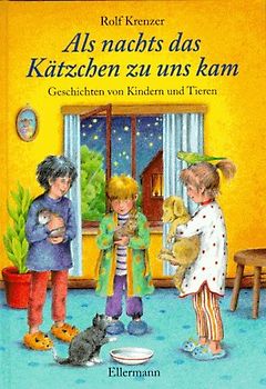Als nachts das Kätzchen zu uns kam. Geschichten von Kindern und Tieren