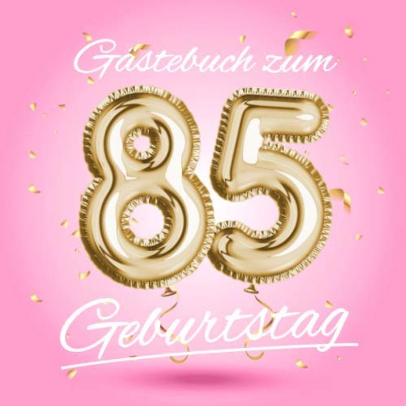Gästebuch zum 85 Geburtstag: Deko zur Feier vom 85.Geburtstag - Geschenkidee für Frau, Schwester oder Freundin - 85 Jahre Geschenk für Sie & Party ... - Buch für Glückwünsche und Fotos der Gäste