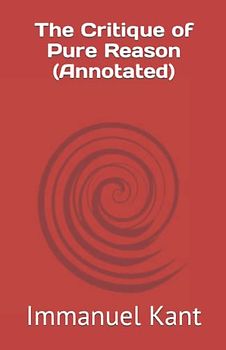The Critique of Pure Reason (Annotated)